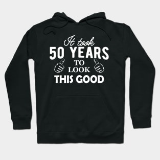 50th Birthday - It took 50 years to look this good Hoodie